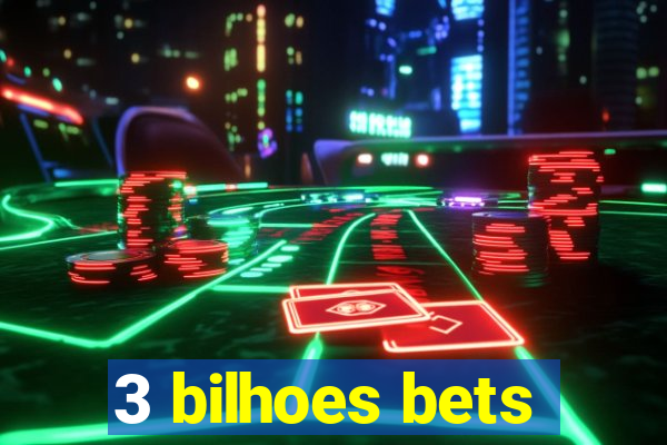 3 bilhoes bets